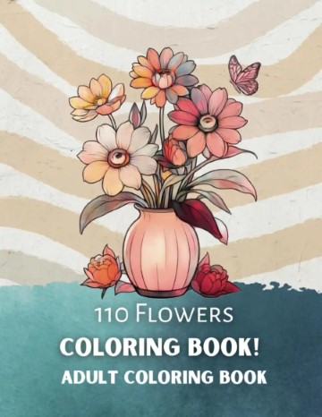 110 Flowers Coloring Book! Adult Coloring Book